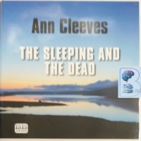The Sleeping and the Dead written by Ann Cleeves performed by John Telfer on Audio CD (Unabridged)